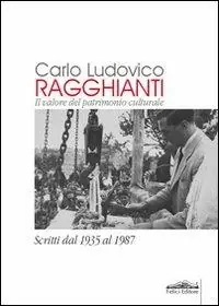Direttamente Dal Produttore Carlo Ludovico Ragghianti. Il valore del patrimonio culturale. Scritti dal 1935 al 1987