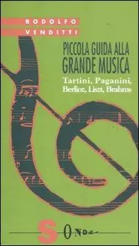 Prezzo Scontato Piccola guida alla grande musica. Vol. 3 Tartini, Paganini, Berlioz, Liszt, Brahms.