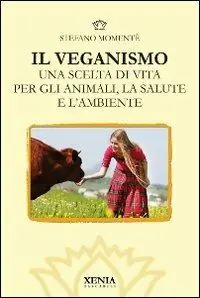 Compra Online Il veganismo. Una scelta di vita per gli animali, la salute e l‘ambiente