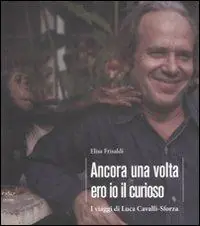 Ancora una volta ero io il curioso. I viaggi di Luca Cavalli-Sforza. Ediz. illustrata Affare
