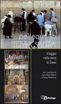 Offerta Limitata Pellegrini in Terra Santa. Viaggio nella terra di Gesù
