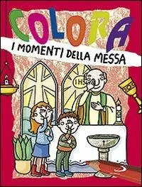 Promozione Colora i momenti della messa. Ediz. illustrata