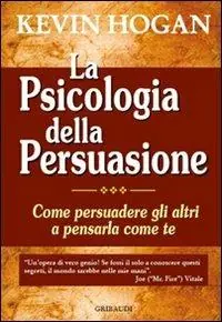 Scelto Dai Clienti La psicologia della persuasione. Come persuadere gli altri a pensarla come te