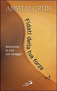 Fidati della tua forza. Attraverso le crisi con coraggio Non Perdere