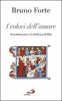 I colori dell‘amore. Il matrimonio e la bellezza di Dio Acquista Ora