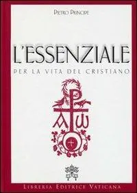 L‘essenziale per la vita del cristiano. Preghiere e verità della Chiesa Cattolica Nuova Collezione
