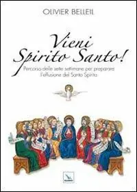 Vieni Spirito Santo! Percorso delle sette settimane per preparare l‘effusione del Santo Spirito Ultimissimo Modello