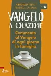 Offerta Speciale Vangelo a colazione. Commento al Vangelo di ogni giorno in famiglia. Anno A
