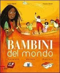 Bambini del mondo. Mangiare, abitare, imparare Affare