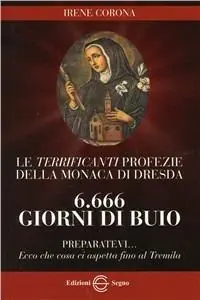 Le terrificanti profezie della monaca di Dresda. 6666 giorni di buio preparatevi... Promozione Esclusiva