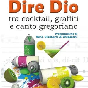 Dire Dio... tra cocktail, graffiti e canto gregoriano Bestseller