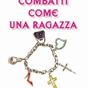 Combatti come una ragazza. La potenza dell‘essere donna Must-Have
