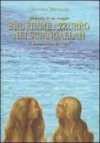 Ultime Pezzi Sul fiume Azzurro nei Sciangallah. Il manoscritto del 1857. Memorie di un viaggio