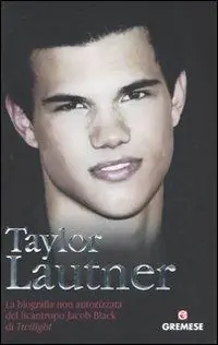 Di Tendenza Taylor Lautner. La biografia non autorizzata del licantropo Jacob Black di Twilight