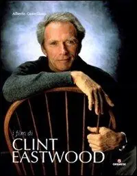I film di Clint Eastwood. Ediz. illustrata Direttamente Dal Produttore