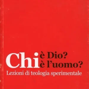 Offerta Limitata Chi è Dio? Chi è l‘uomo? Lezioni di teologia sperimentale