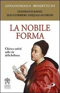 Ordina Subito La nobile forma. Chiesa e artisti sulla via della bellezza