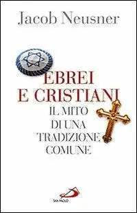 Ebrei e cristiani. Il mito di una tradizione comune Offerta Speciale