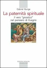 Vendita Finale La Paternità spirituale. Il vero gnostico nel pensiero di Evagrio