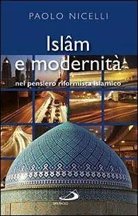Islam e modernità. Nel pensiero riformista islamico Miglior Prezzo