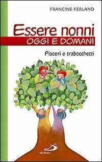 Saldi Essere nonni oggi e domani. Piaceri e trabocchetti