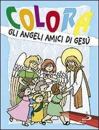 Colora gli angeli amici di Gesù. Ediz. illustrata Prezzo Basso