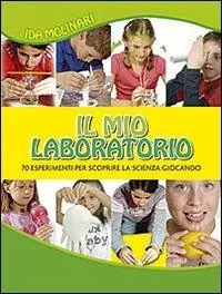 Il mio laboratorio. 70 esperimenti per scoprire la scienza giocando. Ediz. illustrata Professionale