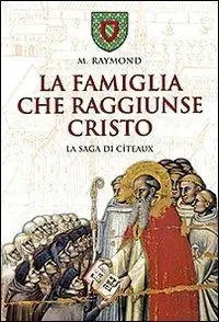 La famiglia che raggiunse Cristo. La saga di Cîteaux Soddisfatti O Rimborsati
