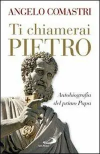 Ultima Occasione Ti chiamerai Pietro. Autobiografia del primo papa