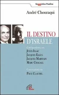 Il destino di Israele. Corrispondenza con Jules Isaac, Jacques Ellul, Jacques Maritain, Marc Chagall. Conversazioni con Paul Claudel Pagamento Sicuro