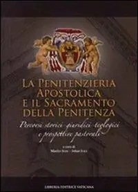 Affare Penitenzieria apostolica e il sacramento della penitenza. Percorsi storici-giuridici-teologici e prospettive pastorali