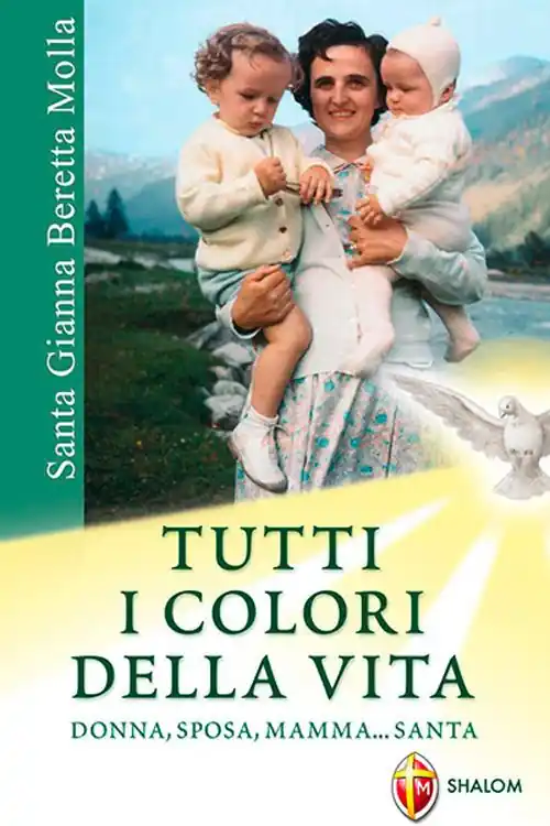 Santa Gianna Beretta Molla. Tutti i colori della vita. Donna, sposa, mamma... santa Professionale