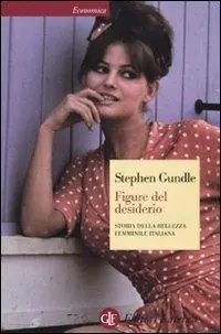 Nuovo Arrivo Figure del desiderio. Storia della bellezza femminile italiana