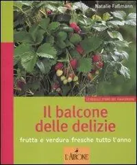 Il balcone delle delizie. Frutta e verdura fresche tutto l‘anno Compra Oggi Stesso