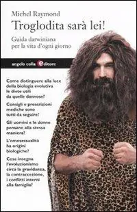 Nuovo Arrivo Troglodita sarà lei! Guida darwiniana per la vita d‘ogni giorno
