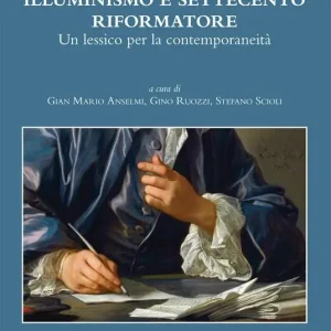 Illuminismo e Settecento riformatore. Un lessico per la contemporaneità Nuovo Arrivo