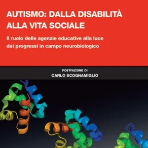 Autismo dalla disabilità alla vita sociale. Il ruolo delle agenzie educative alla luce dei progressi in campo neurobiologico Soddisfatti O Rimborsati