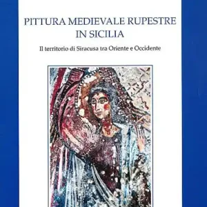 Pittura medievale rupestre in Sicilia. Il territorio di Siracusa tra Oriente e Occidente. Ediz. illustrata Novità