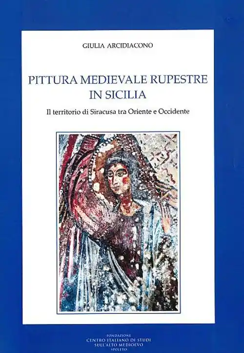 Pittura medievale rupestre in Sicilia. Il territorio di Siracusa tra Oriente e Occidente. Ediz. illustrata Novità