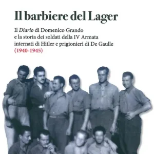 Il barbiere del lager. Il diario di Domenico Grando e la storia dei soldati della IV Armata internata da Hitler e prigionieri di De Gaulle (1940-1945) Spedizione Espresso