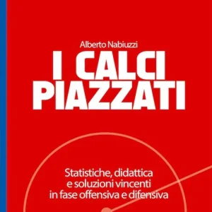 I calci piazzati. Statistiche, didattica e soluzioni vincenti in fase offensiva e difensiva Acquista Ora