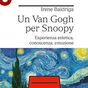 Un Van Gogh per Snoopy. Esperienza estetica, conoscenza, emozione Bestseller
