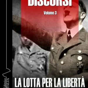 Ultime Pezzi Discorsi. Ediz. integrale. Vol. 3 La lotta per la libertà della grande Germania