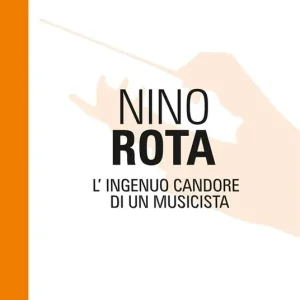 Popolare Nino Rota. L‘ingenuo candore di un musicista