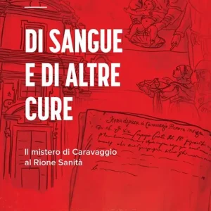 Promozione Di sangue e di altre cure. Il mistero di Caravaggio al Rione Sanità