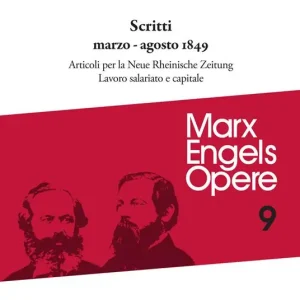 Opere complete. Vol. 9 Scritti marzo-agosto 1849 Articoli per la «Neue Rheinische Zeitung». Lavoro salariato e capitale Compra Online