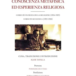 Affare Conoscenza metafisica ed esperienza religiosa. Corso di filosofia della religione (1924-1925). Corso di metafisica (1925-1926)