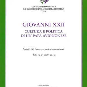 Offerta Limitata Giovanni XXII. Cultura e politica di un papa avignonese. Atti del 56° Convegno storico internazionale (Todi, 13-15 ottobre 2019)