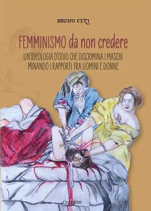 Saldi Femminismo da non credere. Un‘ideologia d‘odio che discrimina i maschi minando i rapporti tra uomini e donne