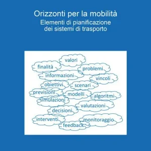 Orizzonti per la mobilità. Elementi di pianificazione dei sistemi di trasporto Compra Adesso
